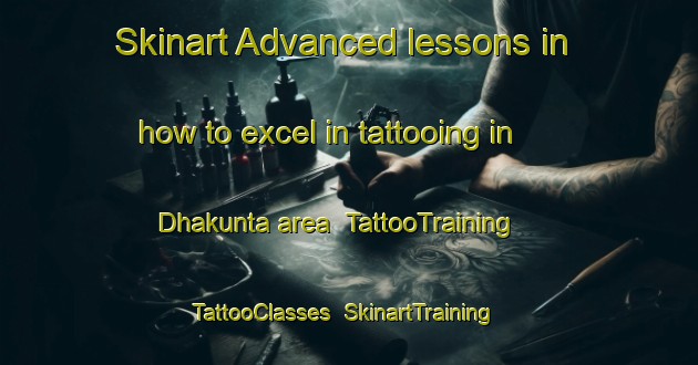 Skinart Advanced lessons in how to excel in tattooing in Dhakunta area | TattooTraining | TattooClasses | SkinartTraining-Bangladesh