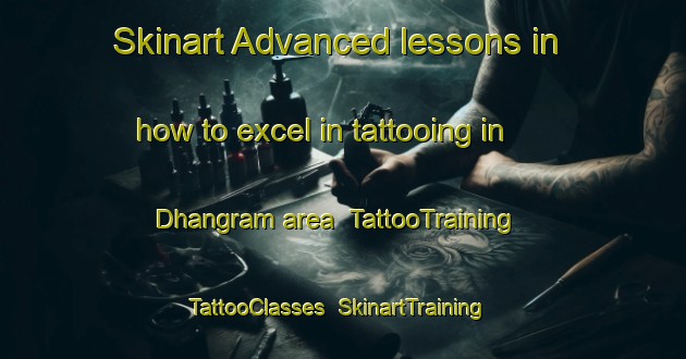 Skinart Advanced lessons in how to excel in tattooing in Dhangram area | TattooTraining | TattooClasses | SkinartTraining-Bangladesh