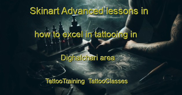 Skinart Advanced lessons in how to excel in tattooing in Dighalchari area | TattooTraining | TattooClasses | SkinartTraining-Bangladesh