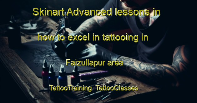 Skinart Advanced lessons in how to excel in tattooing in Faizullapur area | TattooTraining | TattooClasses | SkinartTraining-Bangladesh