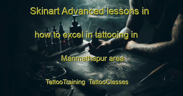 Skinart Advanced lessons in how to excel in tattooing in Manmathapur area | TattooTraining | TattooClasses | SkinartTraining-Bangladesh