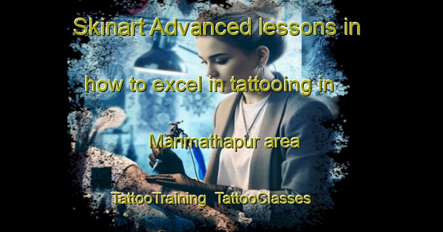 Skinart Advanced lessons in how to excel in tattooing in Manmathapur area | TattooTraining | TattooClasses | SkinartTraining-Bangladesh