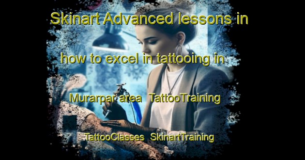 Skinart Advanced lessons in how to excel in tattooing in Murarpar area | TattooTraining | TattooClasses | SkinartTraining-Bangladesh