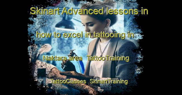 Skinart Advanced lessons in how to excel in tattooing in Naktara area | TattooTraining | TattooClasses | SkinartTraining-Bangladesh
