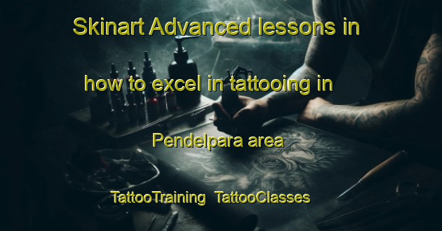 Skinart Advanced lessons in how to excel in tattooing in Pendelpara area | TattooTraining | TattooClasses | SkinartTraining-Bangladesh
