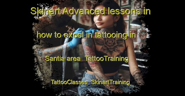 Skinart Advanced lessons in how to excel in tattooing in Santia area | TattooTraining | TattooClasses | SkinartTraining-Bangladesh