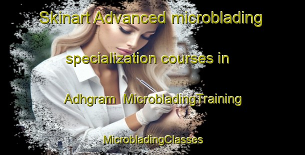 Skinart Advanced microblading specialization courses in Adhgram | #MicrobladingTraining #MicrobladingClasses #SkinartTraining-Bangladesh