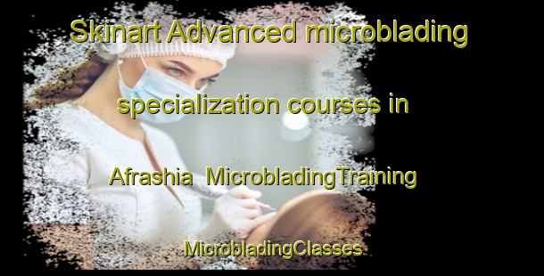 Skinart Advanced microblading specialization courses in Afrashia | #MicrobladingTraining #MicrobladingClasses #SkinartTraining-Bangladesh