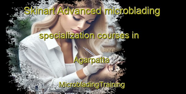 Skinart Advanced microblading specialization courses in Agarpatta | #MicrobladingTraining #MicrobladingClasses #SkinartTraining-Bangladesh