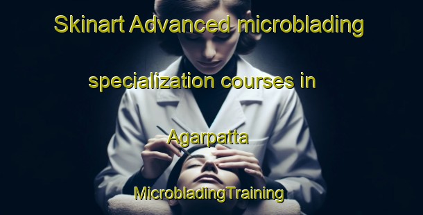 Skinart Advanced microblading specialization courses in Agarpatta | #MicrobladingTraining #MicrobladingClasses #SkinartTraining-Bangladesh