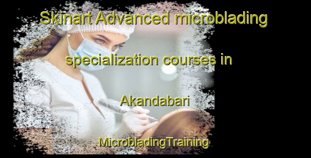 Skinart Advanced microblading specialization courses in Akandabari | #MicrobladingTraining #MicrobladingClasses #SkinartTraining-Bangladesh