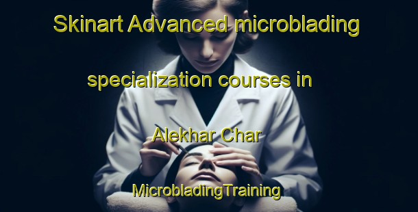 Skinart Advanced microblading specialization courses in Alekhar Char | #MicrobladingTraining #MicrobladingClasses #SkinartTraining-Bangladesh