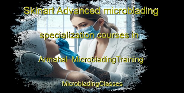 Skinart Advanced microblading specialization courses in Armahal | #MicrobladingTraining #MicrobladingClasses #SkinartTraining-Bangladesh