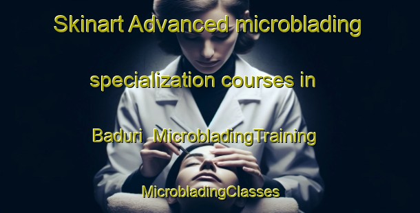 Skinart Advanced microblading specialization courses in Baduri | #MicrobladingTraining #MicrobladingClasses #SkinartTraining-Bangladesh