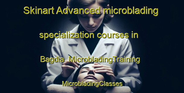 Skinart Advanced microblading specialization courses in Bagdia | #MicrobladingTraining #MicrobladingClasses #SkinartTraining-Bangladesh