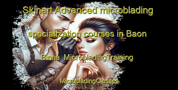 Skinart Advanced microblading specialization courses in Baon Binna | #MicrobladingTraining #MicrobladingClasses #SkinartTraining-Bangladesh