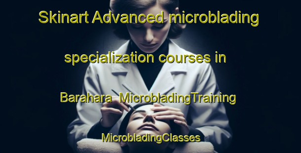 Skinart Advanced microblading specialization courses in Barahara | #MicrobladingTraining #MicrobladingClasses #SkinartTraining-Bangladesh