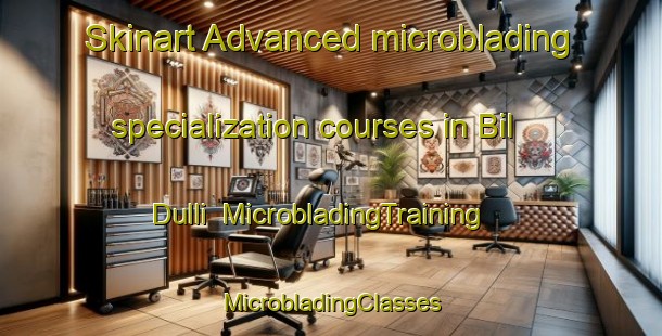 Skinart Advanced microblading specialization courses in Bil Dulli | #MicrobladingTraining #MicrobladingClasses #SkinartTraining-Bangladesh