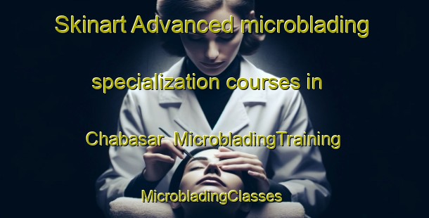 Skinart Advanced microblading specialization courses in Chabasar | MicrobladingTraining | MicrobladingClasses | SkinartTraining-Bangladesh
