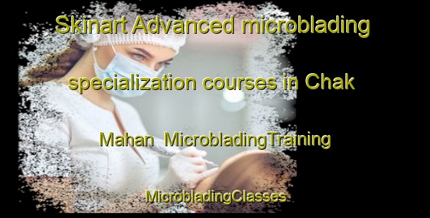 Skinart Advanced microblading specialization courses in Chak Mahan | #MicrobladingTraining #MicrobladingClasses #SkinartTraining-Bangladesh