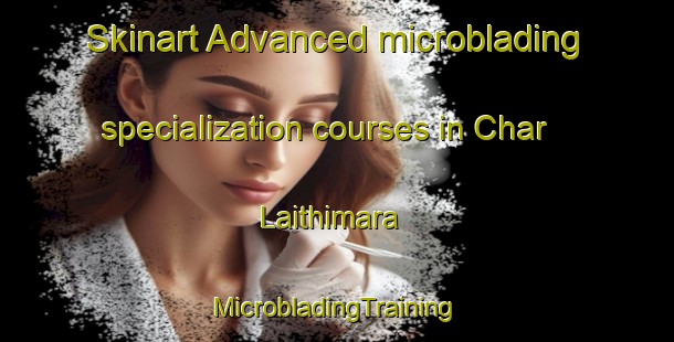 Skinart Advanced microblading specialization courses in Char Laithimara | #MicrobladingTraining #MicrobladingClasses #SkinartTraining-Bangladesh