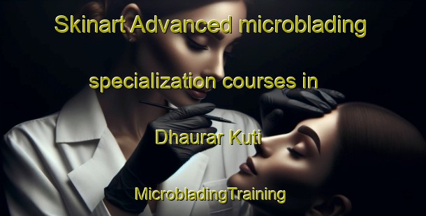 Skinart Advanced microblading specialization courses in Dhaurar Kuti | #MicrobladingTraining #MicrobladingClasses #SkinartTraining-Bangladesh