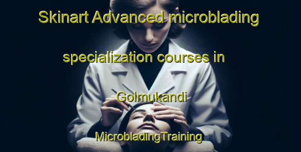 Skinart Advanced microblading specialization courses in Golmukandi | #MicrobladingTraining #MicrobladingClasses #SkinartTraining-Bangladesh