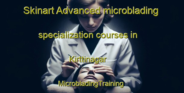 Skinart Advanced microblading specialization courses in Kirttinagar | #MicrobladingTraining #MicrobladingClasses #SkinartTraining-Bangladesh