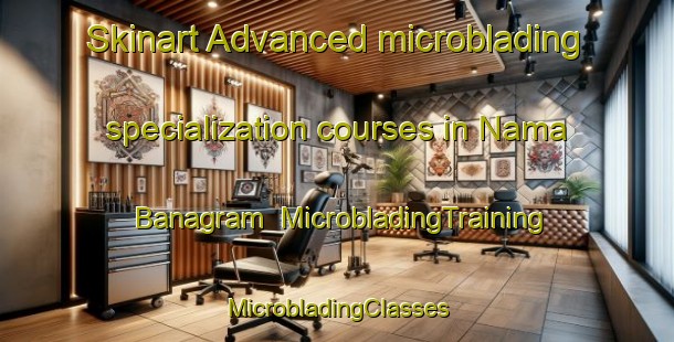 Skinart Advanced microblading specialization courses in Nama Banagram | #MicrobladingTraining #MicrobladingClasses #SkinartTraining-Bangladesh