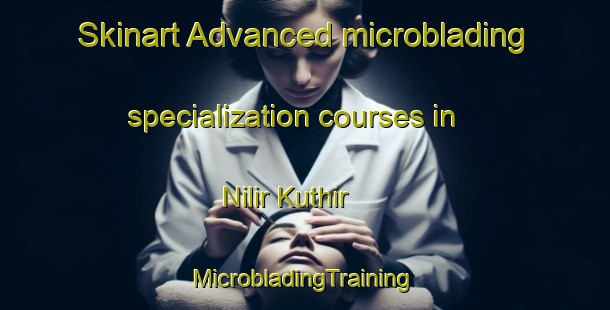 Skinart Advanced microblading specialization courses in Nilir Kuthir | #MicrobladingTraining #MicrobladingClasses #SkinartTraining-Bangladesh