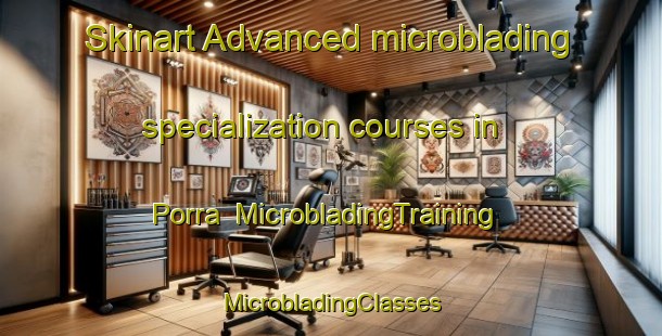 Skinart Advanced microblading specialization courses in Porra | #MicrobladingTraining #MicrobladingClasses #SkinartTraining-Bangladesh