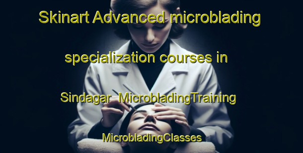 Skinart Advanced microblading specialization courses in Sindagar | #MicrobladingTraining #MicrobladingClasses #SkinartTraining-Bangladesh