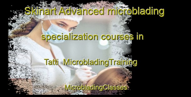 Skinart Advanced microblading specialization courses in Tatti | #MicrobladingTraining #MicrobladingClasses #SkinartTraining-Bangladesh