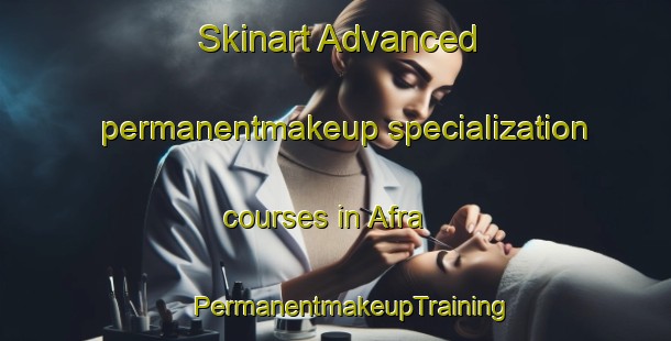 Skinart Advanced permanentmakeup specialization courses in Afra | #PermanentmakeupTraining #PermanentmakeupClasses #SkinartTraining-Bangladesh