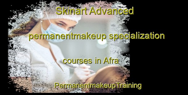 Skinart Advanced permanentmakeup specialization courses in Afra | #PermanentmakeupTraining #PermanentmakeupClasses #SkinartTraining-Bangladesh