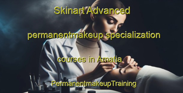 Skinart Advanced permanentmakeup specialization courses in Amatia | PermanentmakeupTraining | PermanentmakeupClasses | SkinartTraining-Bangladesh