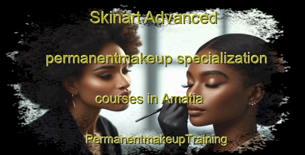 Skinart Advanced permanentmakeup specialization courses in Amatia | PermanentmakeupTraining | PermanentmakeupClasses | SkinartTraining-Bangladesh
