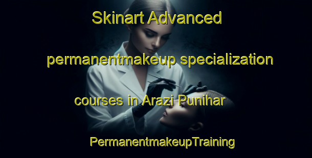 Skinart Advanced permanentmakeup specialization courses in Arazi Punihar | #PermanentmakeupTraining #PermanentmakeupClasses #SkinartTraining-Bangladesh