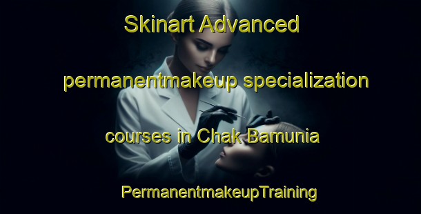 Skinart Advanced permanentmakeup specialization courses in Chak Bamunia | #PermanentmakeupTraining #PermanentmakeupClasses #SkinartTraining-Bangladesh