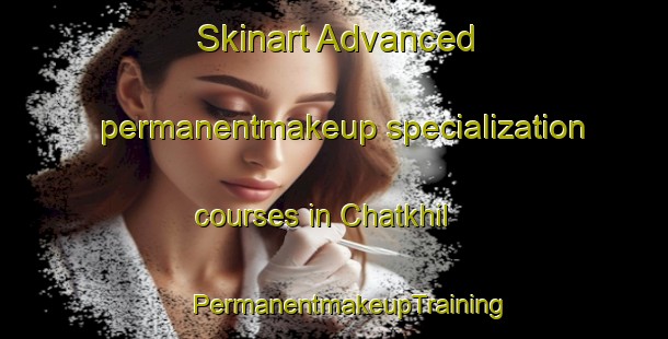 Skinart Advanced permanentmakeup specialization courses in Chatkhil | #PermanentmakeupTraining #PermanentmakeupClasses #SkinartTraining-Bangladesh