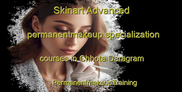 Skinart Advanced permanentmakeup specialization courses in Chhota Daragram | #PermanentmakeupTraining #PermanentmakeupClasses #SkinartTraining-Bangladesh