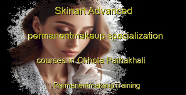 Skinart Advanced permanentmakeup specialization courses in Chhota Pathakhali | #PermanentmakeupTraining #PermanentmakeupClasses #SkinartTraining-Bangladesh