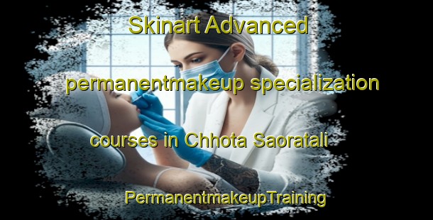 Skinart Advanced permanentmakeup specialization courses in Chhota Saoratali | #PermanentmakeupTraining #PermanentmakeupClasses #SkinartTraining-Bangladesh