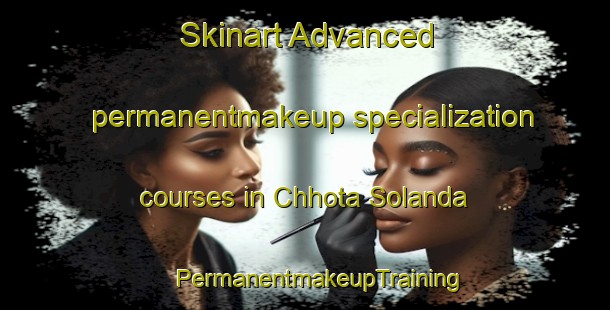 Skinart Advanced permanentmakeup specialization courses in Chhota Solanda | #PermanentmakeupTraining #PermanentmakeupClasses #SkinartTraining-Bangladesh