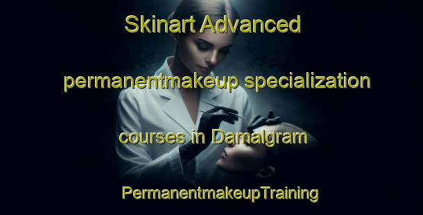 Skinart Advanced permanentmakeup specialization courses in Damalgram | #PermanentmakeupTraining #PermanentmakeupClasses #SkinartTraining-Bangladesh