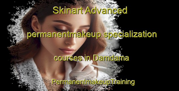 Skinart Advanced permanentmakeup specialization courses in Damdama | #PermanentmakeupTraining #PermanentmakeupClasses #SkinartTraining-Bangladesh