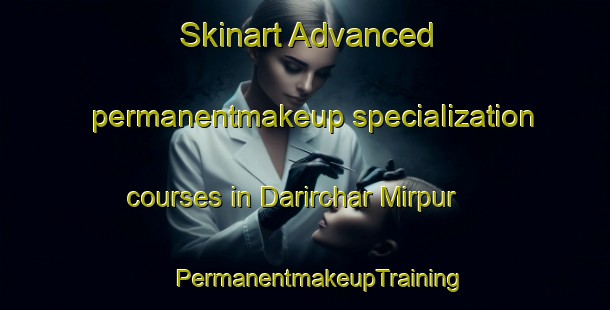 Skinart Advanced permanentmakeup specialization courses in Darirchar Mirpur | #PermanentmakeupTraining #PermanentmakeupClasses #SkinartTraining-Bangladesh