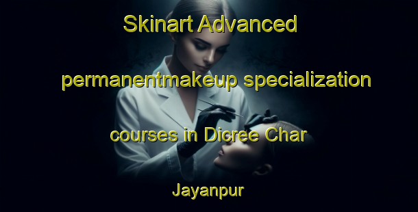 Skinart Advanced permanentmakeup specialization courses in Dicree Char Jayanpur | #PermanentmakeupTraining #PermanentmakeupClasses #SkinartTraining-Bangladesh