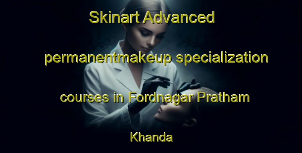 Skinart Advanced permanentmakeup specialization courses in Fordnagar Pratham Khanda | #PermanentmakeupTraining #PermanentmakeupClasses #SkinartTraining-Bangladesh