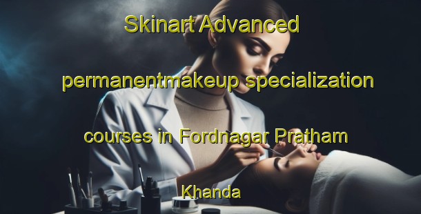 Skinart Advanced permanentmakeup specialization courses in Fordnagar Pratham Khanda | #PermanentmakeupTraining #PermanentmakeupClasses #SkinartTraining-Bangladesh